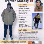 Trenton Massey Marquette, MI Missing: Help Locate 21-year-old Trenton, Last Seen February 22, around 3:08 AM Bike path near 7th Street Bridge, Marquette, M